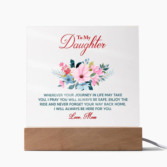 To My Daughter.....Wherever Your Journey In Life May Take You